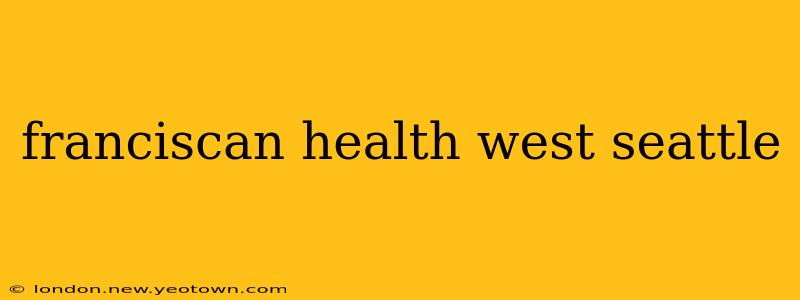 franciscan health west seattle