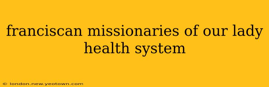 franciscan missionaries of our lady health system