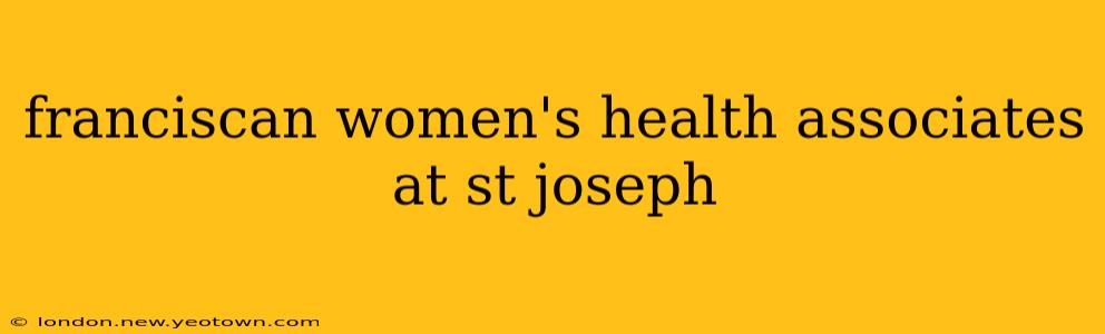 franciscan women's health associates at st joseph