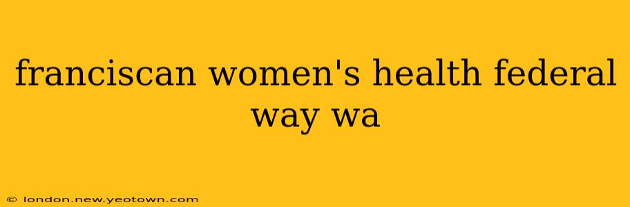 franciscan women's health federal way wa