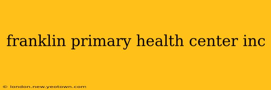 franklin primary health center inc