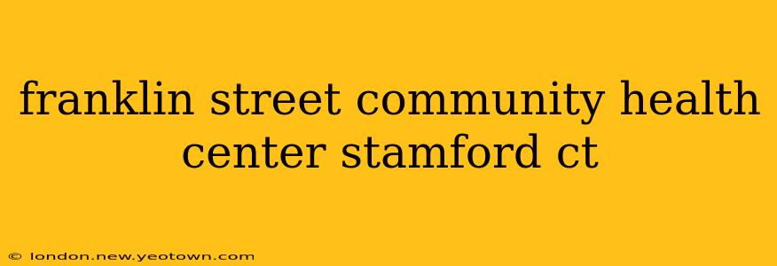 franklin street community health center stamford ct