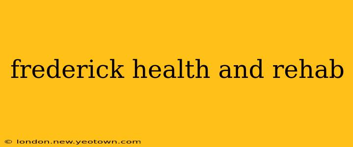frederick health and rehab