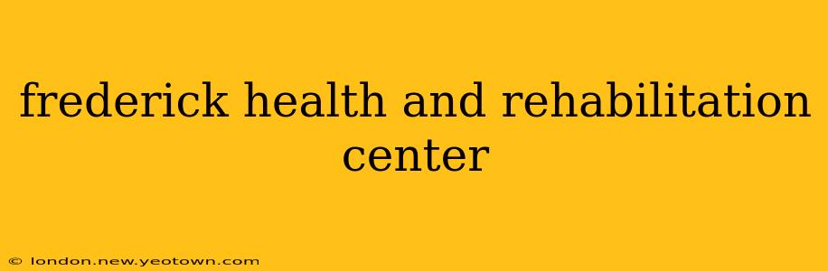 frederick health and rehabilitation center