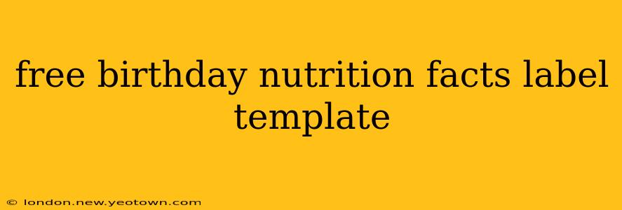 free birthday nutrition facts label template