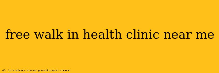 free walk in health clinic near me