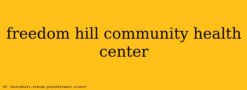 freedom hill community health center