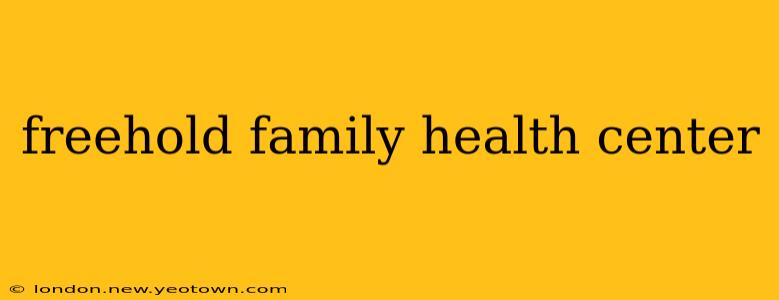 freehold family health center
