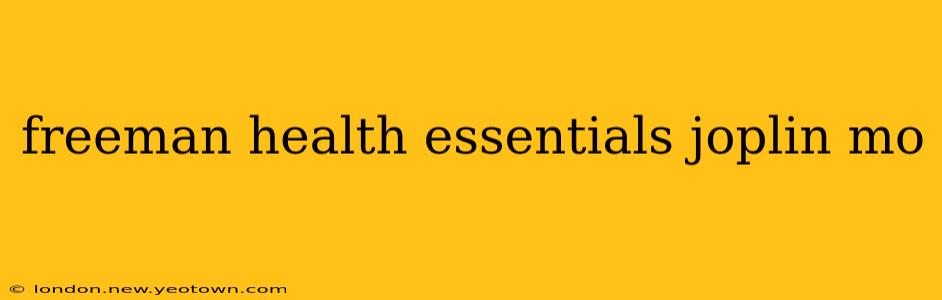 freeman health essentials joplin mo