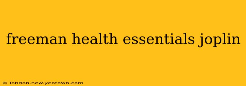 freeman health essentials joplin