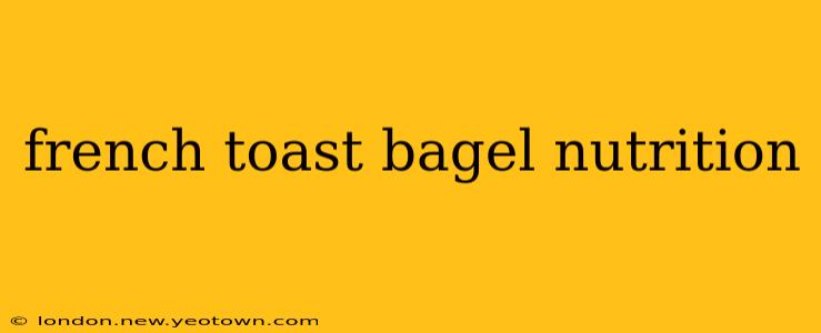 french toast bagel nutrition