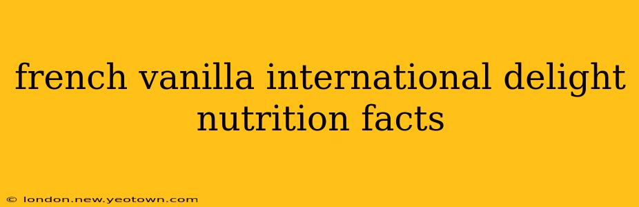 french vanilla international delight nutrition facts