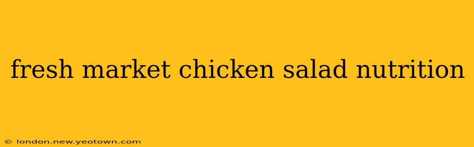 fresh market chicken salad nutrition