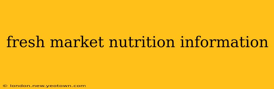 fresh market nutrition information