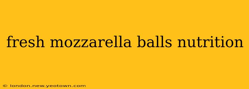 fresh mozzarella balls nutrition