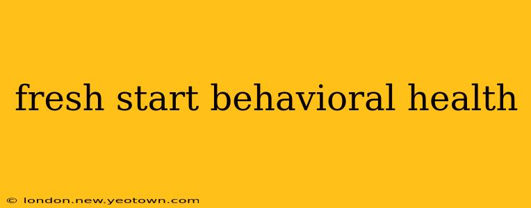 fresh start behavioral health
