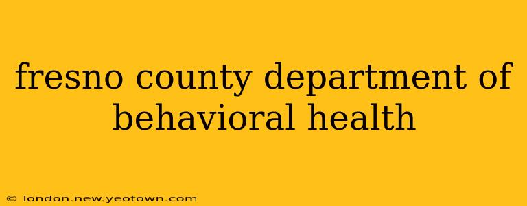 fresno county department of behavioral health
