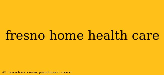 fresno home health care
