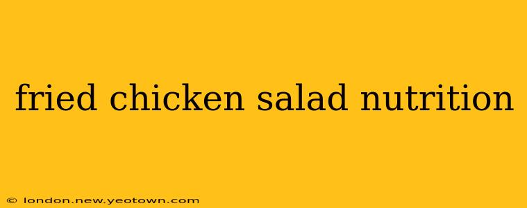 fried chicken salad nutrition