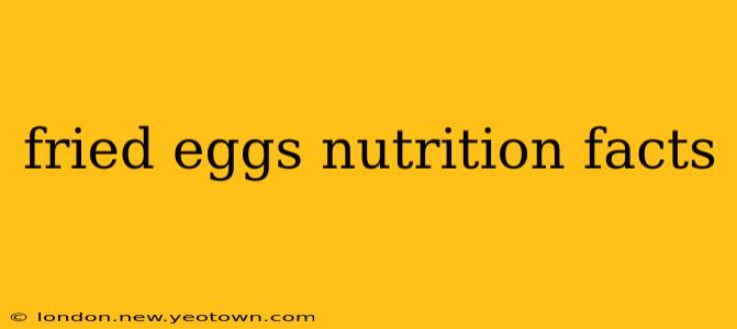 fried eggs nutrition facts