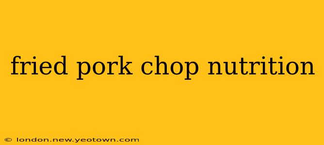 fried pork chop nutrition