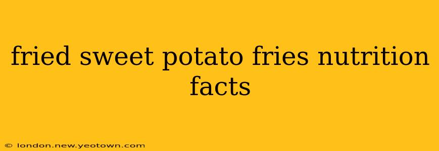 fried sweet potato fries nutrition facts