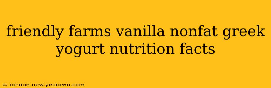 friendly farms vanilla nonfat greek yogurt nutrition facts