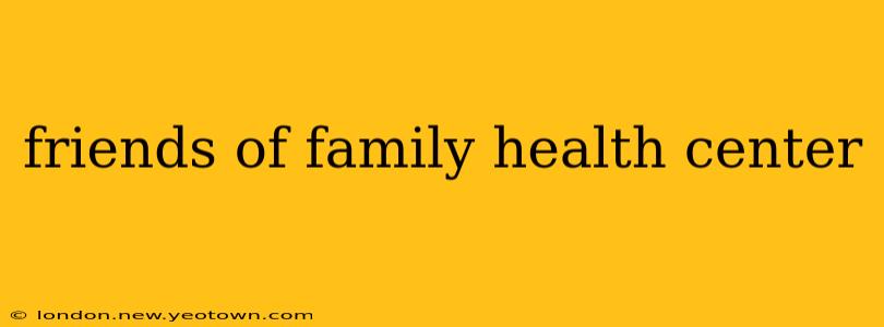 friends of family health center