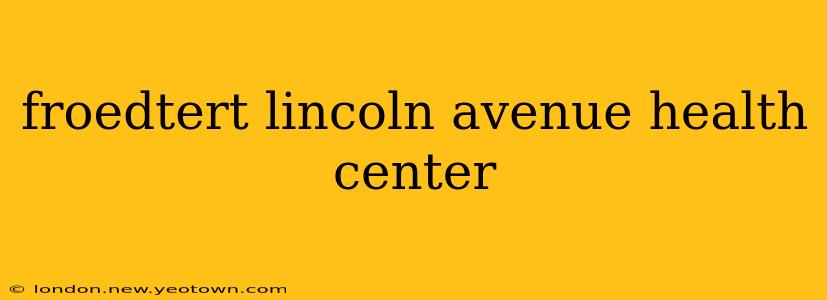 froedtert lincoln avenue health center
