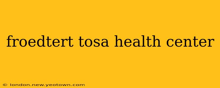 froedtert tosa health center