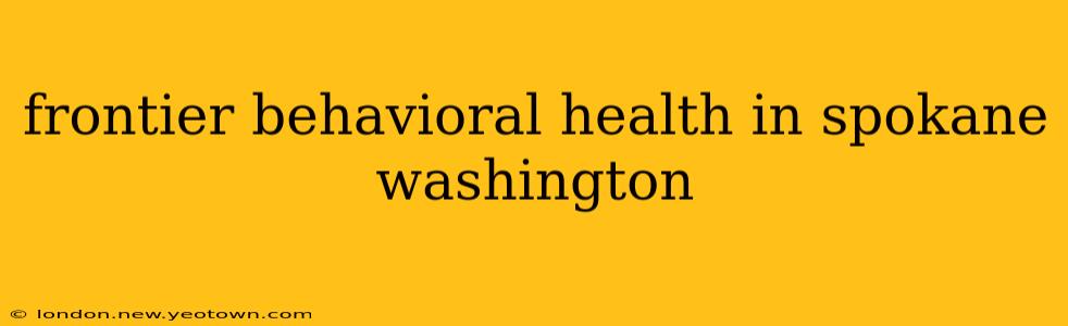 frontier behavioral health in spokane washington