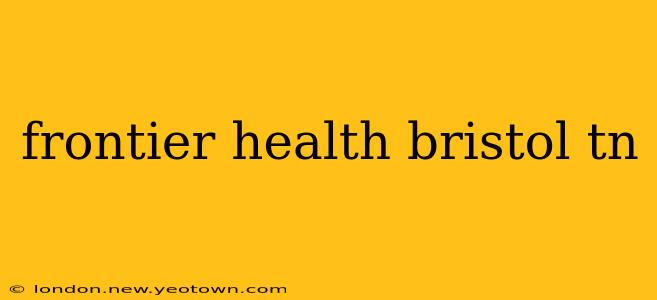 frontier health bristol tn