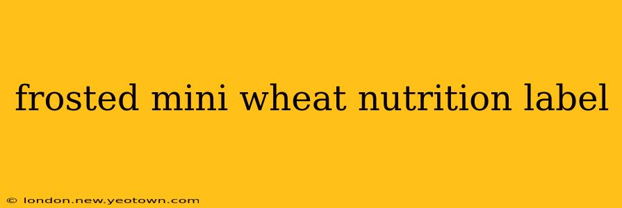 frosted mini wheat nutrition label