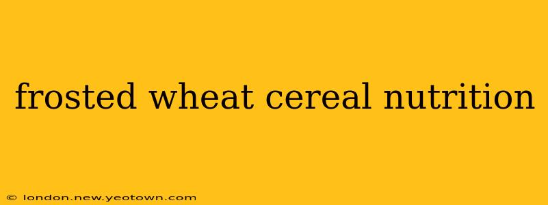 frosted wheat cereal nutrition