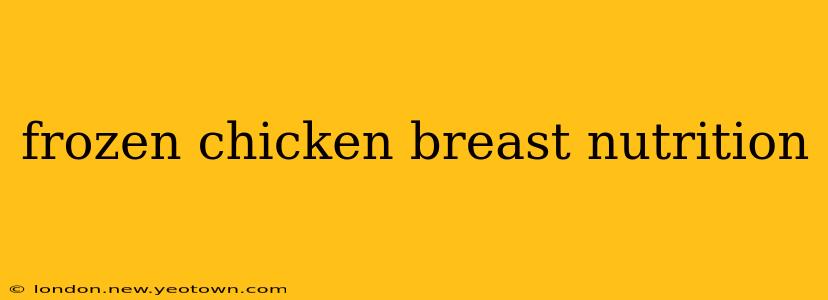 frozen chicken breast nutrition
