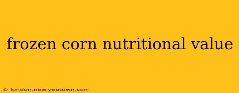 frozen corn nutritional value