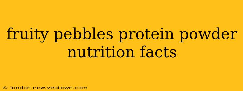 fruity pebbles protein powder nutrition facts
