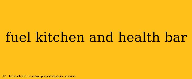 fuel kitchen and health bar