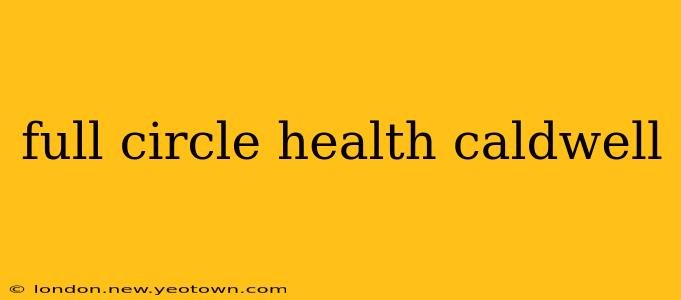 full circle health caldwell