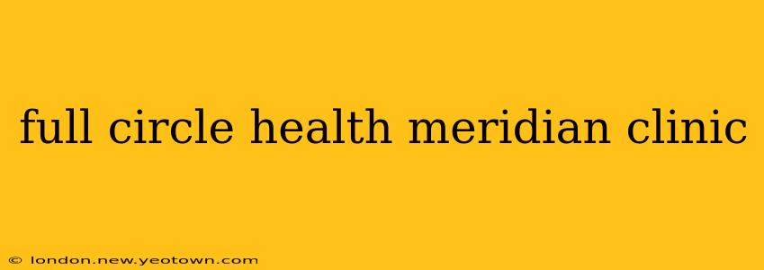 full circle health meridian clinic