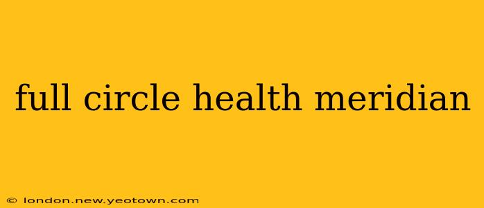 full circle health meridian
