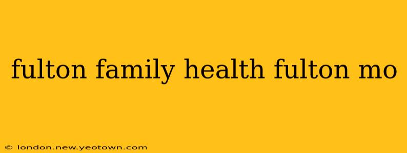 fulton family health fulton mo