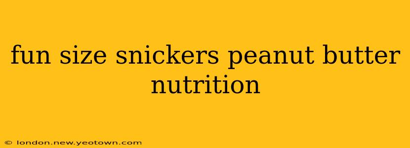 fun size snickers peanut butter nutrition