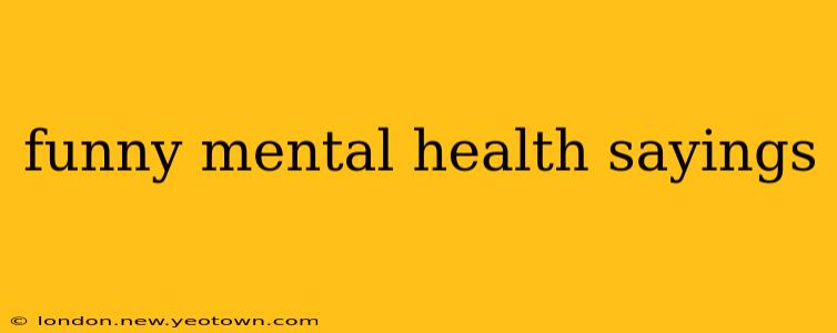 funny mental health sayings