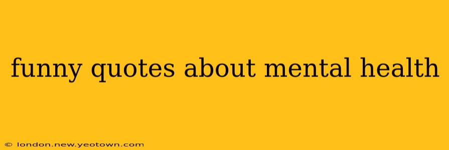 funny quotes about mental health