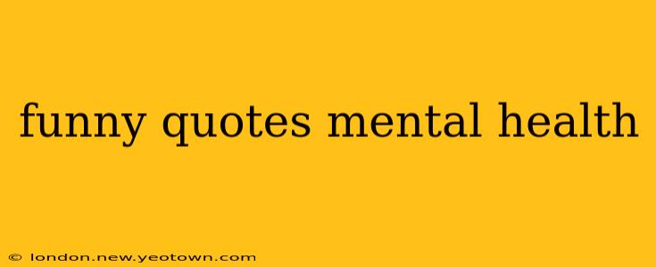 funny quotes mental health