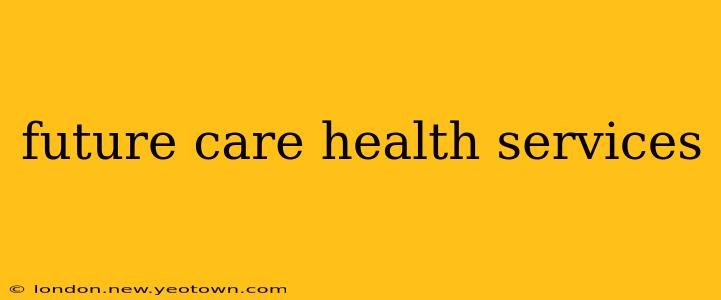 future care health services