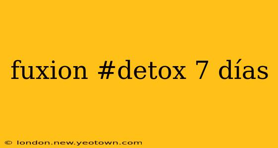 fuxion #detox 7 días