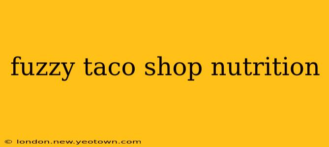 fuzzy taco shop nutrition