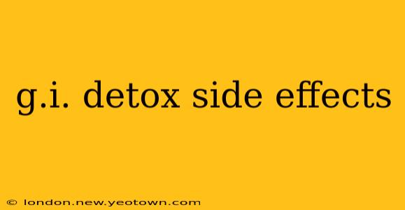 g.i. detox side effects